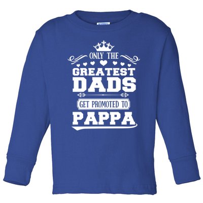 Awesome Only The Greatest Dads Get Promoted To Pappa Gift Toddler Long Sleeve Shirt