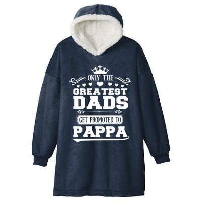 Awesome Only The Greatest Dads Get Promoted To Pappa Gift Hooded Wearable Blanket