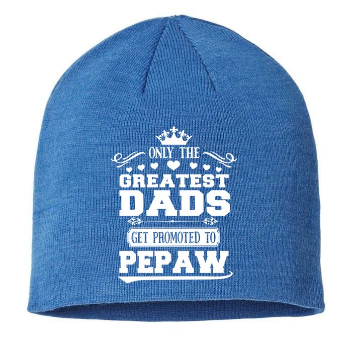 Awesome Only The Greatest Dads Get Promoted To Pepaw Gift Sustainable Beanie