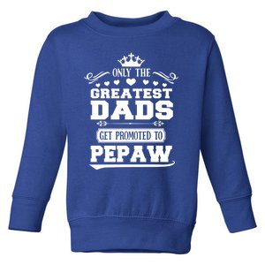 Awesome Only The Greatest Dads Get Promoted To Pepaw Gift Toddler Sweatshirt