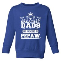 Awesome Only The Greatest Dads Get Promoted To Pepaw Gift Toddler Sweatshirt