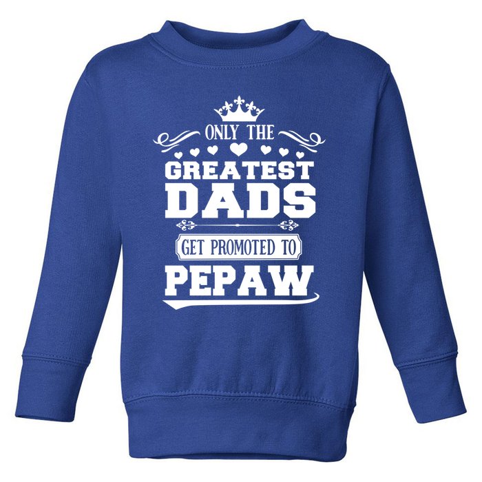 Awesome Only The Greatest Dads Get Promoted To Pepaw Gift Toddler Sweatshirt