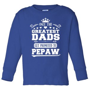 Awesome Only The Greatest Dads Get Promoted To Pepaw Gift Toddler Long Sleeve Shirt