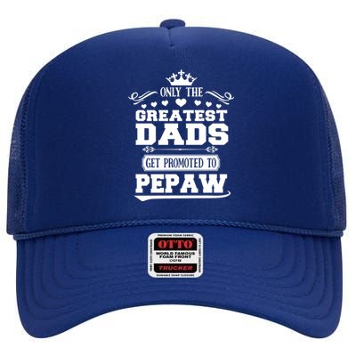 Awesome Only The Greatest Dads Get Promoted To Pepaw Gift High Crown Mesh Back Trucker Hat