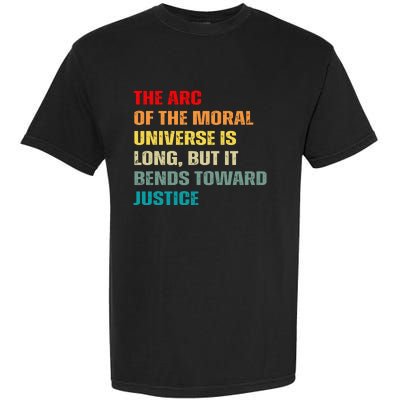 Arc Of Th Moral Universe Is Long But It Bends Toward Justice Cool Garment-Dyed Heavyweight T-Shirt