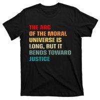 Arc Of Th Moral Universe Is Long But It Bends Toward Justice Cool T-Shirt