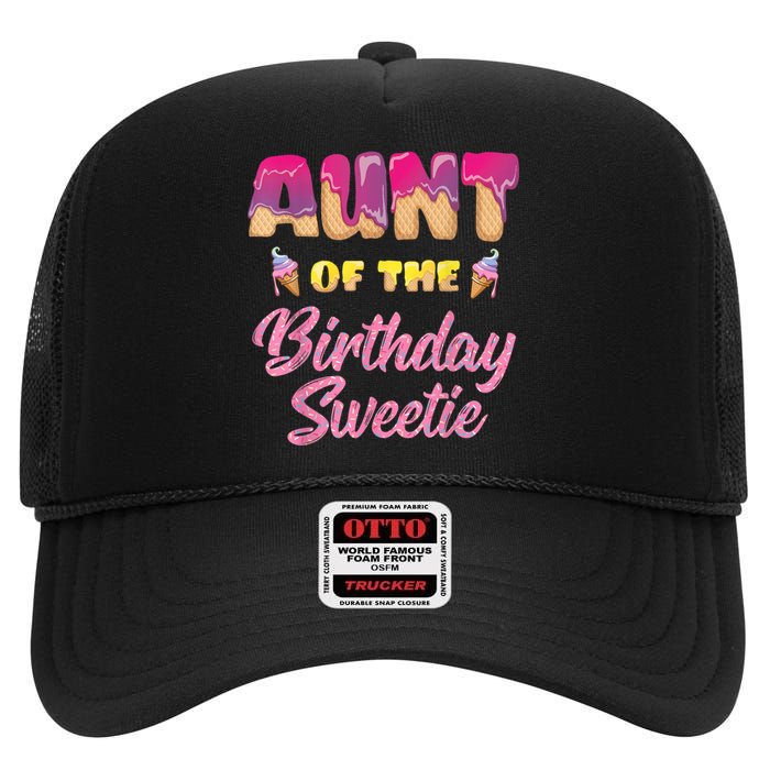 Aunt Of The Birthday Sweetie Ice Cream Birthday High Crown Mesh Back Trucker Hat