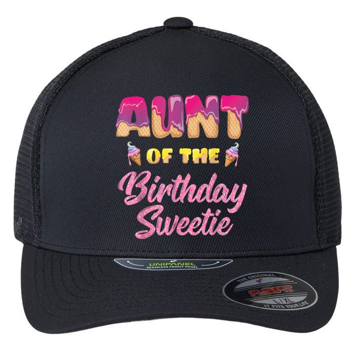 Aunt Of The Birthday Sweetie Ice Cream Birthday Flexfit Unipanel Trucker Cap