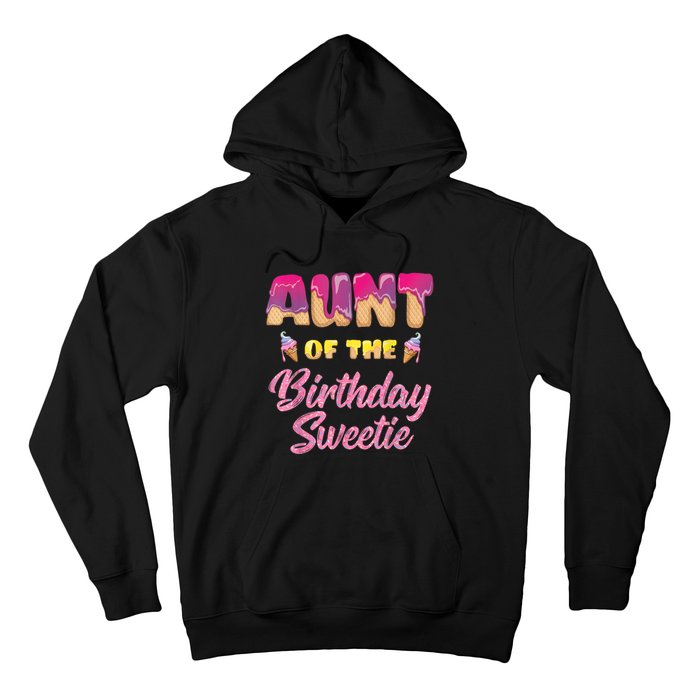 Aunt Of The Birthday Sweetie Ice Cream Birthday Hoodie