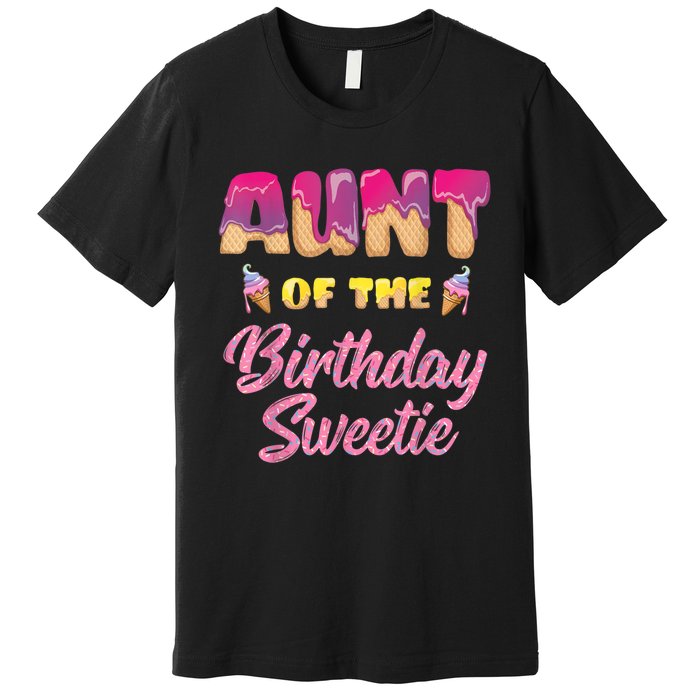 Aunt Of The Birthday Sweetie Ice Cream Birthday Premium T-Shirt