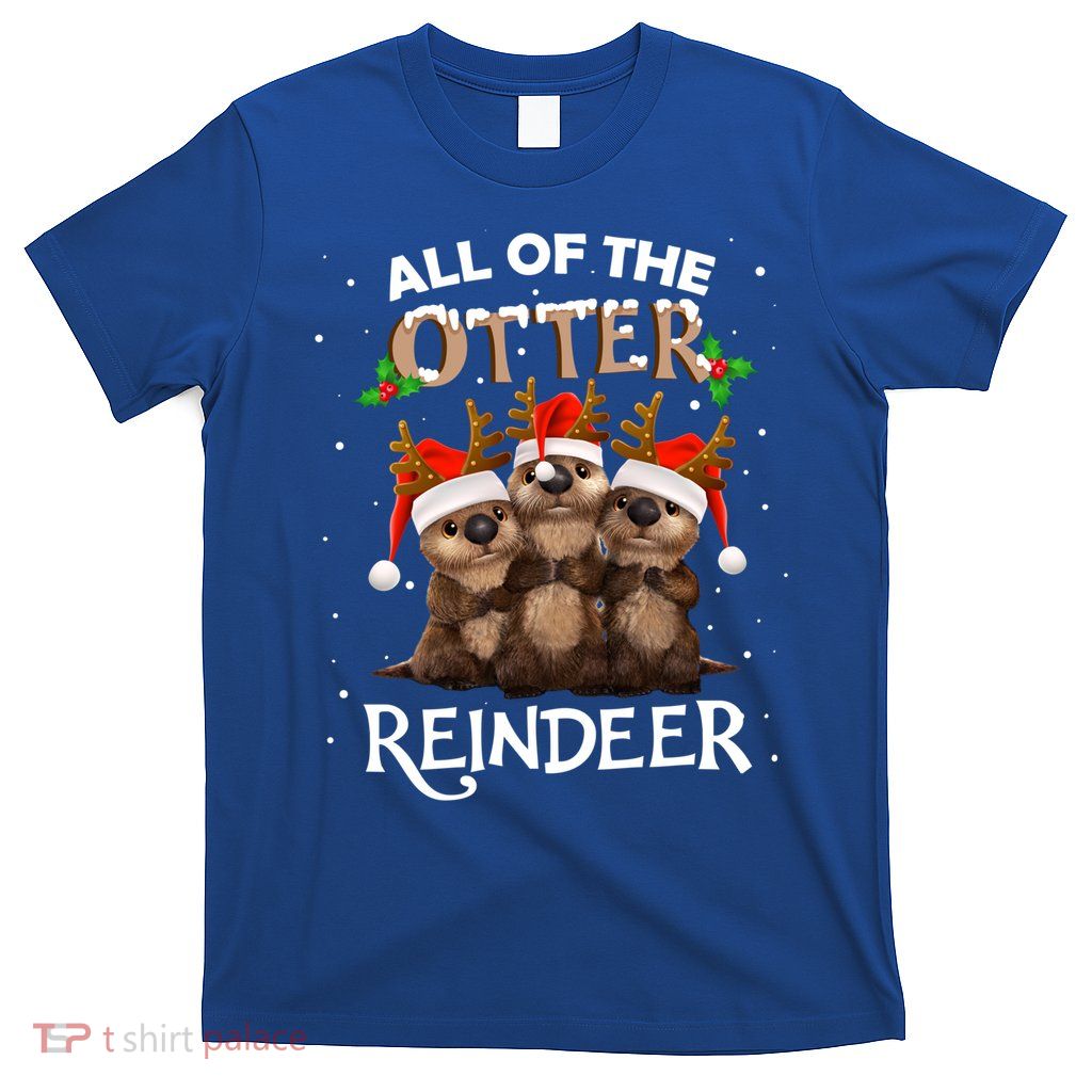 All Of The Otter Reindeer Christmas Funny Cute Gift T-Shirt