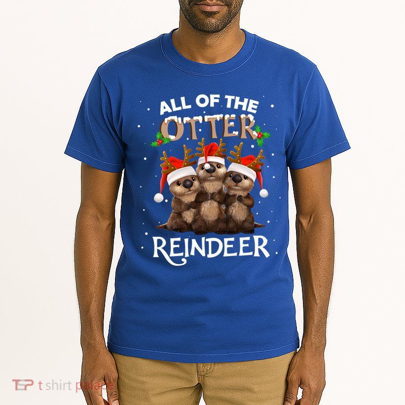 All Of The Otter Reindeer Christmas Funny Cute Gift Tall T-Shirt