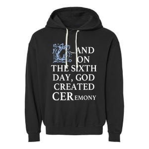 And On The Sixth Day God Created Ceremony Garment-Dyed Fleece Hoodie