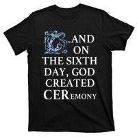 And On The Sixth Day God Created Ceremony T-Shirt