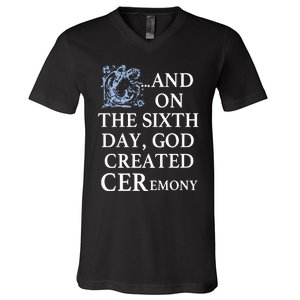 And On The Sixth Day God Created Ceremony V-Neck T-Shirt