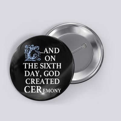 And On The Sixth Day God Created Ceremony Button