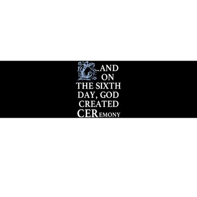 And On The Sixth Day God Created Ceremony Bumper Sticker