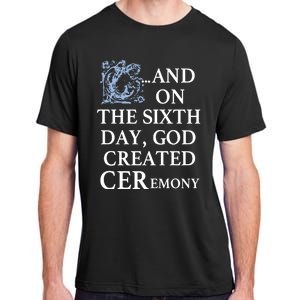 And On The Sixth Day God Created Ceremony Adult ChromaSoft Performance T-Shirt