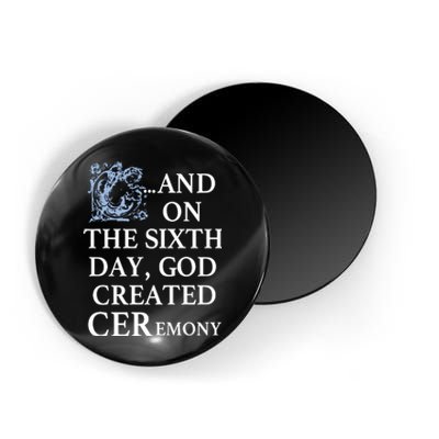 And On The Sixth Day God Created Ceremony Magnet