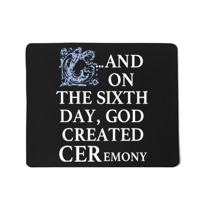 And On The Sixth Day God Created Ceremony Mousepad