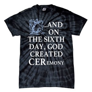 And On The Sixth Day God Created Ceremony Tie-Dye T-Shirt