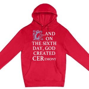 And On The Sixth Day God Created Ceremony Premium Pullover Hoodie