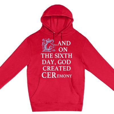 And On The Sixth Day God Created Ceremony Premium Pullover Hoodie