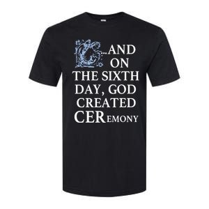 And On The Sixth Day God Created Ceremony Softstyle CVC T-Shirt