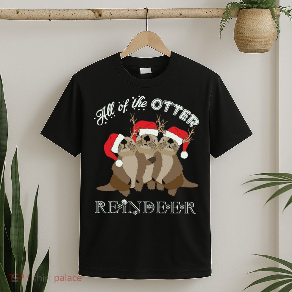 All Of The Otter Reindeer Funny Other Christmas T-Shirt