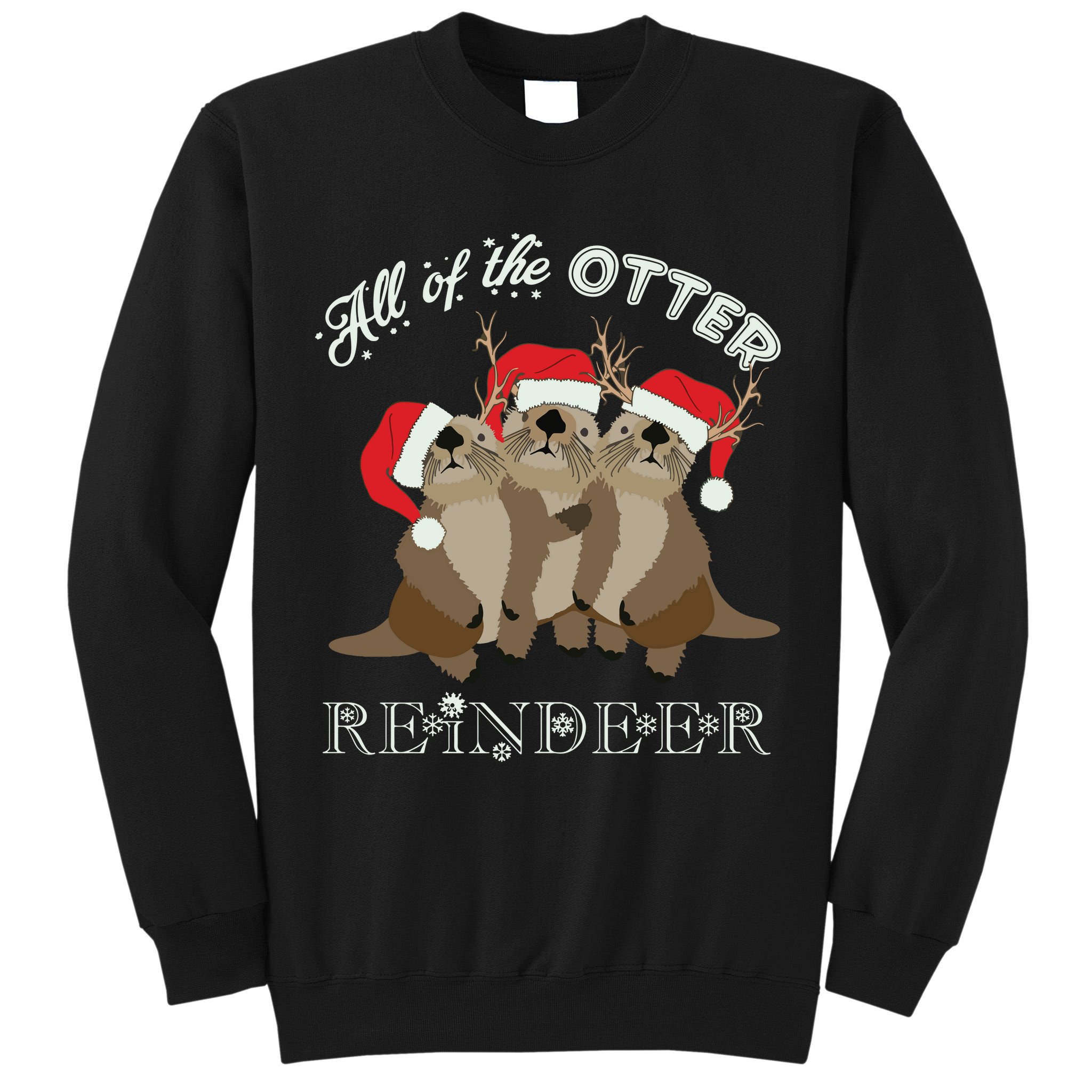 All Of The Otter Reindeer Funny Other Christmas Tall Sweatshirt
