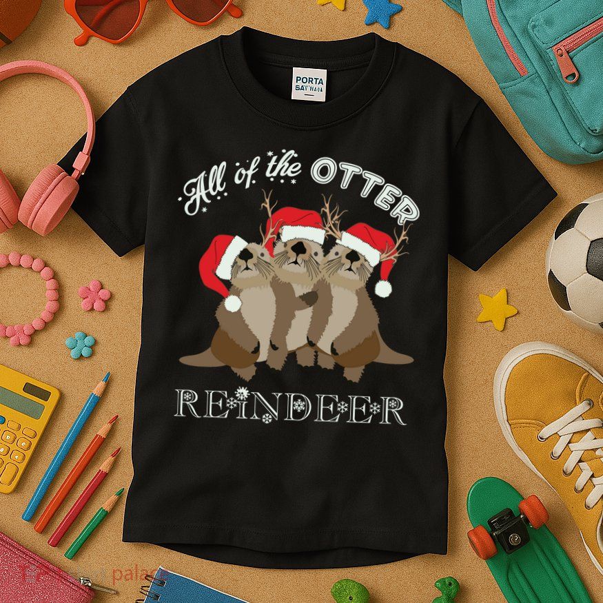 All Of The Otter Reindeer Funny Other Christmas Kids T-Shirt