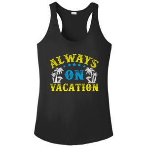 Always On Vacay Gift Funny Summer Holiday Vacation Cute Gift Ladies PosiCharge Competitor Racerback Tank