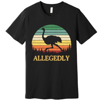 Allegedly Ostrich Vintage Retro Funny Ostrich Lover Premium T-Shirt