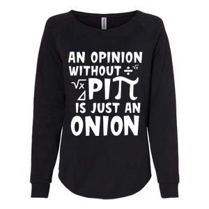 An Opinion Without Pi Is Just An Onion Happy Pi Day Great Gift Womens California Wash Sweatshirt