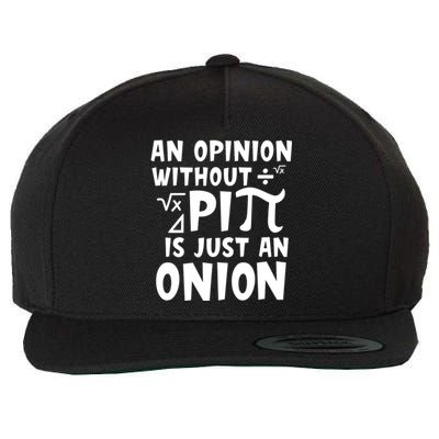 An Opinion Without Pi Is Just An Onion Happy Pi Day Great Gift Wool Snapback Cap