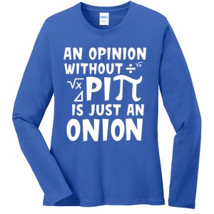 An Opinion Without Pi Is Just An Onion Happy Pi Day Great Gift Ladies Long Sleeve Shirt