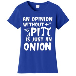 An Opinion Without Pi Is Just An Onion Happy Pi Day Great Gift Women's T-Shirt