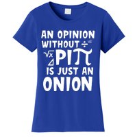 An Opinion Without Pi Is Just An Onion Happy Pi Day Great Gift Women's T-Shirt