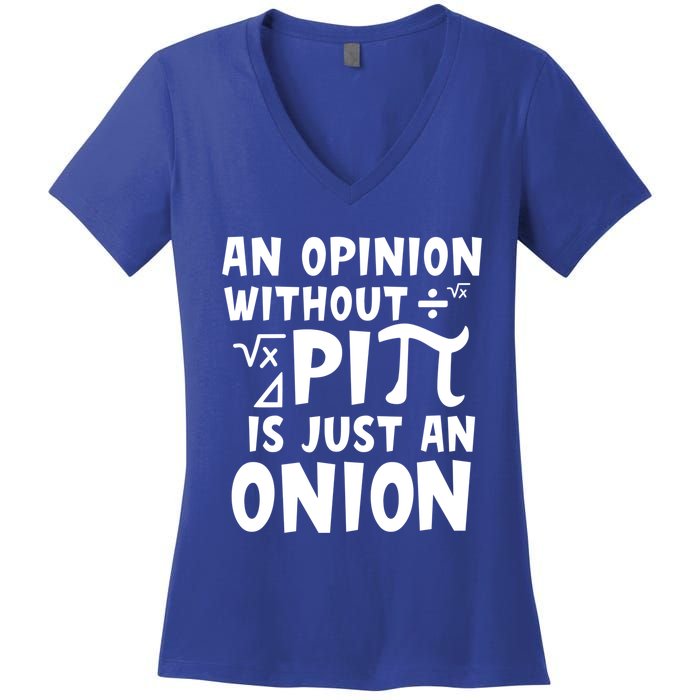 An Opinion Without Pi Is Just An Onion Happy Pi Day Great Gift Women's V-Neck T-Shirt