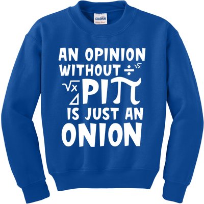 An Opinion Without Pi Is Just An Onion Happy Pi Day Great Gift Kids Sweatshirt