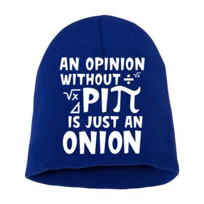 An Opinion Without Pi Is Just An Onion Happy Pi Day Great Gift Short Acrylic Beanie