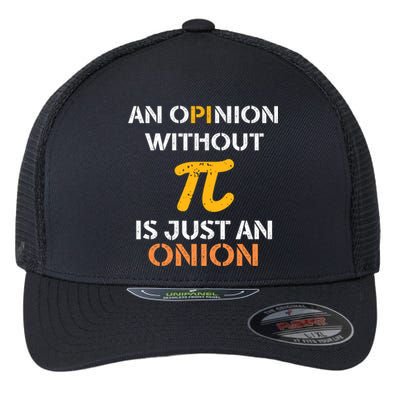 An Opinion Without Pi Is Just An Onion Funny Pi Day Teacher Gift Flexfit Unipanel Trucker Cap