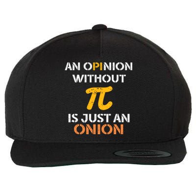 An Opinion Without Pi Is Just An Onion Funny Pi Day Teacher Gift Wool Snapback Cap