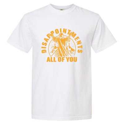 All Of You Disappointments Jesus Retro Garment-Dyed Heavyweight T-Shirt