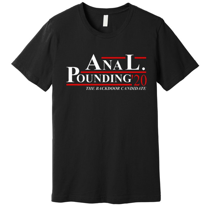 Anal Pounding 2020 Adult Humor Innuendo Vulgar Premium T-Shirt