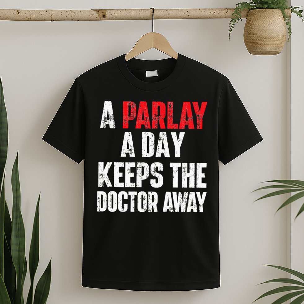 A Parlay A Day Keeps The Doctor Away Sports Betting Gambler T-Shirt