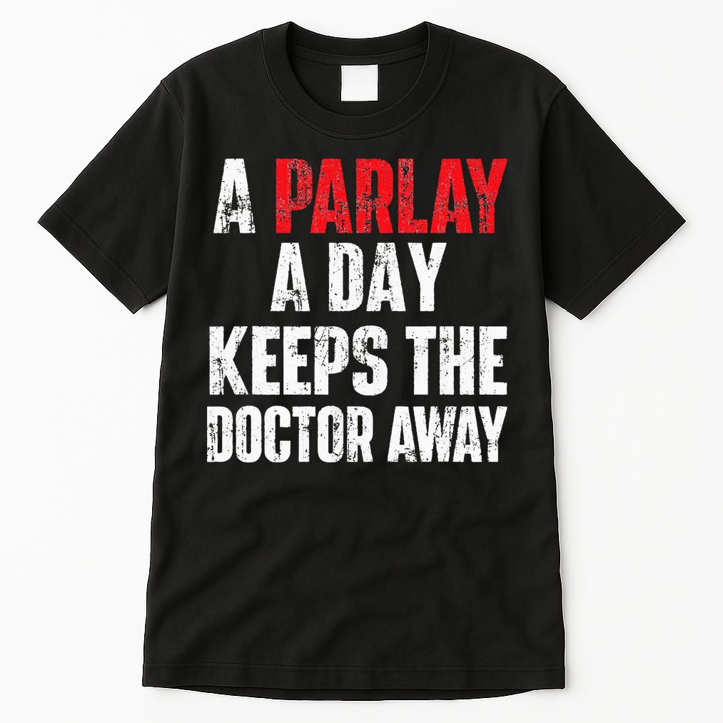 A Parlay A Day Keeps The Doctor Away Sports Betting Gambler Tall T-Shirt