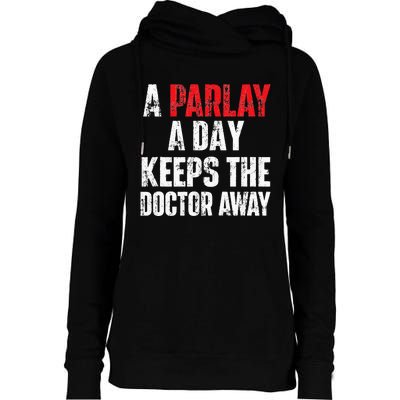 A Parlay A Day Keeps The Doctor Away Sports Betting Gambler Womens Funnel Neck Pullover Hood