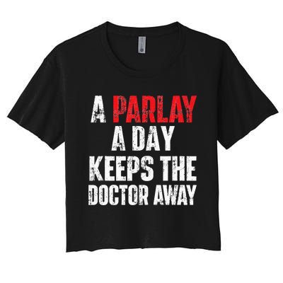 A Parlay A Day Keeps The Doctor Away Sports Betting Gambler Women's Crop Top Tee