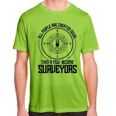 All People Are Created Equal Then A Few Become Surveyors Adult ChromaSoft Performance T-Shirt